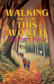 walking out of this world (ebook)-stephen ford-9781788648967