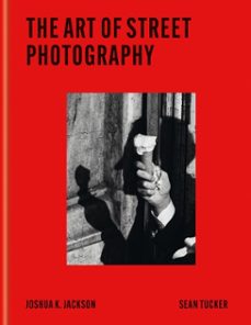 the art of street photography-joshua k jackson-sean tucker-9781840919967