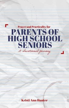 prayer and practicality for parents of high school seniors (ebook)-kristi ann hunter-9781959589167