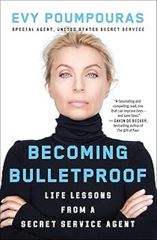 becoming bulletproof: life lessons from a secret service agent-evy poumpouras-9781982103767