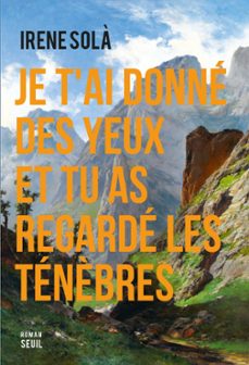 je t'ai donne des yeux et tu as regarde les tenèbres (ebook)-irene sola saez-9782021553567