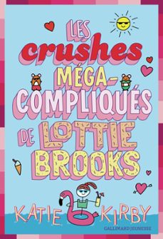 lottie brooks (tome 3) - les crushes mega-compliques de lottie brooks (ebook)-katie kirby-9782075206167