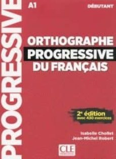 orthographe progressive du français a1 debutant-isabelle chollet-jean michel robert-9782090382167
