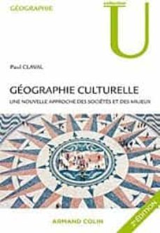 geographie culturelle : une nouvelle approche des societes et des milieux-paul claval-9782200277567