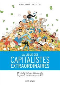 la ligue des capitalistes extraordinaires: de andre citroen a steve jobs, les grands entrepreneurs en bd-9782205074567