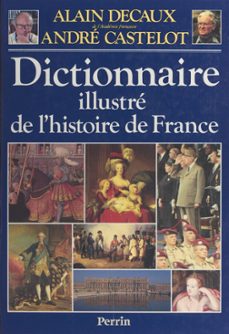 dictionnaire illustre de l'histoire de france (ebook)-alain decaux-9782262055967