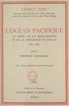 l'ocean pacifique au temps de la restauration et de la monarchie de juillet, 1815-1848 (2). presence française (ebook)-léonce jore-9782307269267