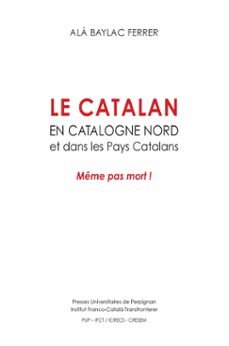 le catalan en catalogne nord et dans les pays catalans (ebook)-ala baylac ferrer-9782354123567