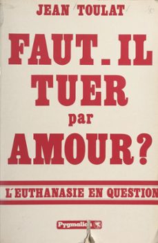 faut-il tuer par amour ? (ebook)-jean toulat-9782403030167