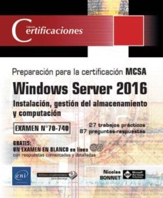 windows server 2016: instalacion, gestion del almacenamiento y computacion - preparacion para la certificacion mcsa - examen 70 - 740-nicolas bonnet-9782409012167