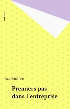premiers pas dans l'entreprise (ebook)-jean paul jues-9782501106467