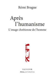 après l'humanisme : l'image chretienne de l'homme (ebook)-remi brague-9782706723667