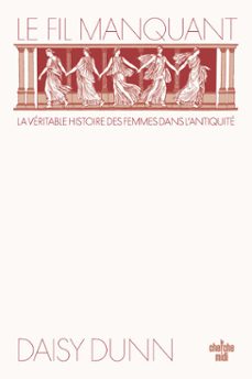 le fil manquant - la veritable histoire des femmes dans l'antiquite (ebook)-daisy dunn-9782749184067