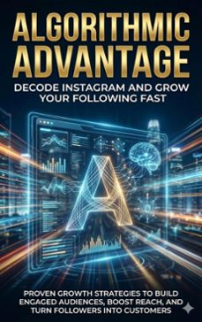 algorithmic advantage: decode instagram and grow your following fast (ebook)-wesley prescott-9783565136667