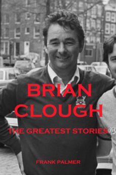 brian clough - the greatest stories (ebook)-frank palmer-9783757539467
