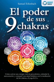 el poder de sus 9 chakras: como activar una energia vital sin precedentes, estimular la autocuracion y conseguir una salud holistica con la meditacion de los chakras, el yoga &amp; co. (ebook)-samuel erlenbach-9783757623067