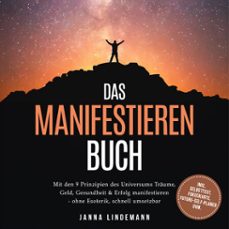 das manifestieren buch: mit den 9 prinzipien des universums traume, geld, gesundheit &amp; erfolg manifestieren  ohne esoterik, schnell umsetzbar  inkl. selbsttest, fokuskarte, future-self-planer uvm. (audiolibro)-janna lindemann-9783757635367