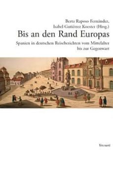 bis an den rand europas: spanien in deutschen reiseberichten vom mittelalter bis zur gegenwart-9783865275967