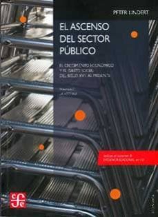 el ascenso del sector publico: el crecimiento economico y el gast o social del siglo xviii al presente (vol. i: la historia; vol. ii: evidencia adicional en cd)-peter h. lindert-9786071606167