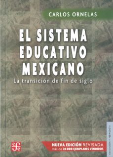 el sistema educativo mexicano: la transicion de fin de siglo (2ª ed.)-carlos ornelas-9786071614667