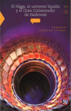 el higgs: el universo liquido y el gran colisionador de hadrones-gerardo herrera corral-9786071618467