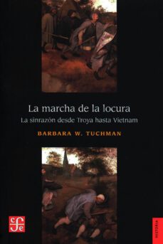 la marcha de la locura: la sin razon desde troya hasta vietnam-barbara w. tuchman-9786071657367