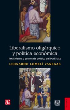 liberalismo oligarquico y politica economica (ebook)-leonardo lomelí vanegas-9786071661067