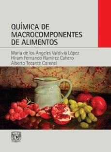 quimica de macrocomponentes de alimentos (ebook)-maria de los angeles valdivia lopez-hiram fernando ramirez cahero-alberto tecante coronel-9786073085267