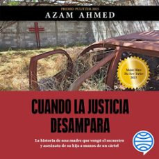 cuando la justicia desampara (audiolibro)-azam ahmed-9786073930567