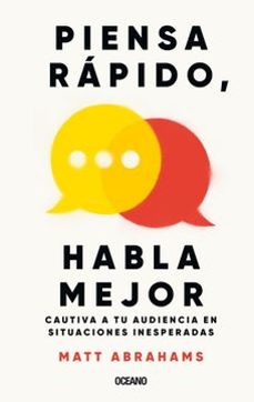 piensa rapido habla mejor-matt abrahams-9786075578767
