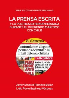 la prensa escrita y la politica exterior peruana durante el diferendo maritimo con chile (ebook)-lidia espinoza-javier ramirez-9786123174767