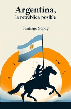 argentina, la republica posible (ebook)-santiago sapag-9786316578167
