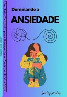 dominando a ansiedade_ um guia completo para recuperar o controle da sua vida (ebook)-shirley prates-9786500948967