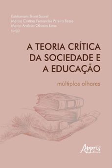 a teoria critica da sociedade e a educaço: multiplos olhares (ebook)-estelamaris brant scarel-márcia cristina fernandes pereira bessa-marco antônio oliveira lima-9786525054667