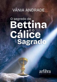 o segredo de bettina e o calice sagrado (ebook)-vânia andrade-9786525082967