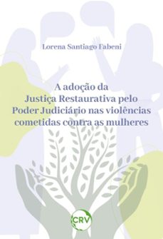 a adoço da justiça restaurativa pelo poder judiciario nas violencias cometidas contra as mulheres (ebook)-lorena santiago fabeni-9786525179667