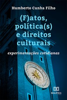 (f)atos, politica(s) e direitos culturais: experimentaçes cotidianas (ebook)-francisco humberto cunha filho-9786525211367