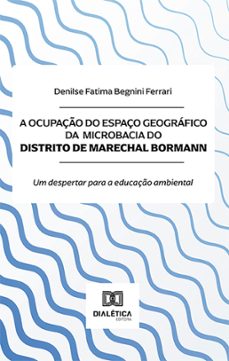 a ocupaço do espaço geografico da microbacia do distrito de marechal bormann (ebook)-denilse fatima begnini ferrari-9786525296067