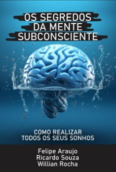 os segredos da mente subconsciente (ebook)-felipe araujo; ricardo souza; willian rocha-9786526634967