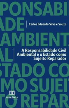 a responsabilidade civil ambiental e o estado como sujeito reparador (ebook)-carlos eduardo silva e souza-9786527043867
