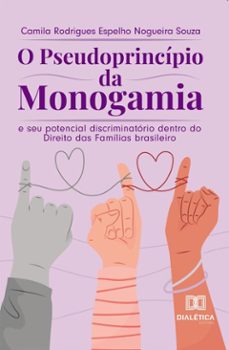 o pseudoprincipio da monogamia e seu potencial discriminatorio dentro do direito das familias brasileiro (ebook)-camila rodrigues espelho nogueira souza-9786527090267