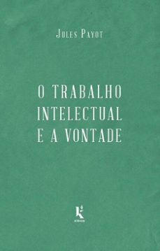 o trabalho intelectual e a vontade - continuaço de "a educaço da vontade" (ebook)-jules payot-9786551450167
