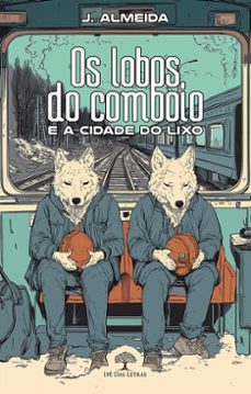 os lobos do comboio e a cidade do lixo (ebook)-j. almeida-9786552390967