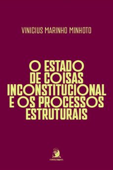o estado de coisas inconstitucional e os processos estruturais-vinicius marinho minhoto-9786553963467