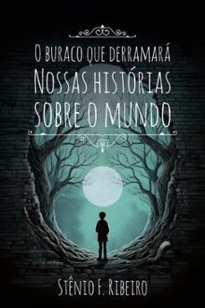 o buraco que derramara nossas historias sobre o mundo (ebook)-stênio f. ribeiro-9786554371667
