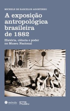 a exposição antropológica brasileira de 1882-michele de barcelos agostinho-9786561281867