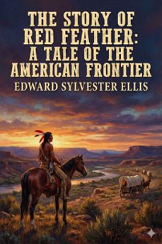 the story of red feather: a tale of the american frontier (ebook)-edward sylvester ellis-9786726554867