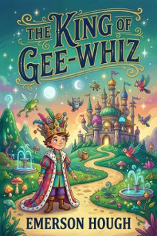 the king of gee-whiz (ebook)-emerson hough-9786726582167