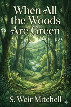 when all the woods are green: a novel (ebook)-s. weir mitchell-9786726584567