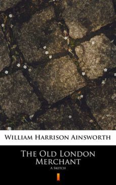 the old london merchant (ebook)-william harrison ainsworth-9788382927467